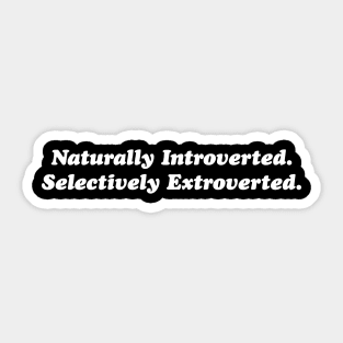 Naturally Introverted. Selectively Extroverted. Sticker